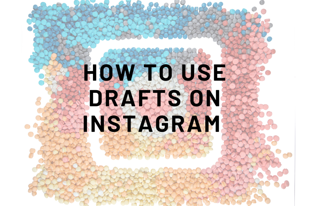 How to Use Drafts on Instagram
